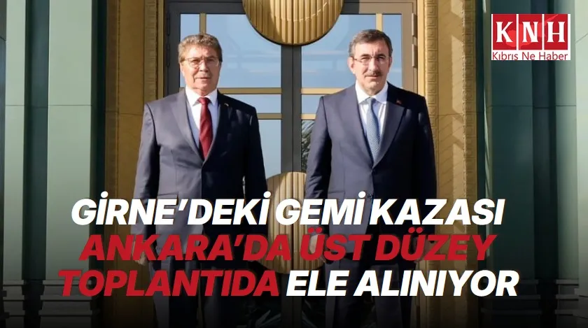 Girne’deki gemi kazası Ankara’da üst düzey toplantıda ele alınıyor
