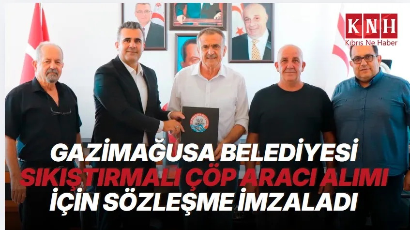 Gazimağusa Belediyesi sıkıştırmalı çöp aracı alımı için sözleşme imzaladı
